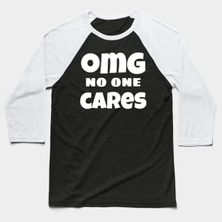 OMG No One Cares. Funny Sarcastic NSFW Rude Inappropriate Saying Baseball T-Shirt